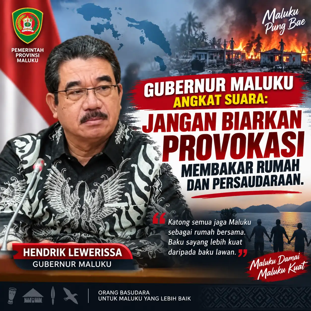 Gubernur Maluku Angkat Suara: Jangan Biarkan Provokasi Membakar Rumah dan Persaudaraan   AMBON Tribunnusantara-web.id  — Gubernur Maluku Hendrik Lewerissa menyerukan seluruh masyarakat Maluku untuk me