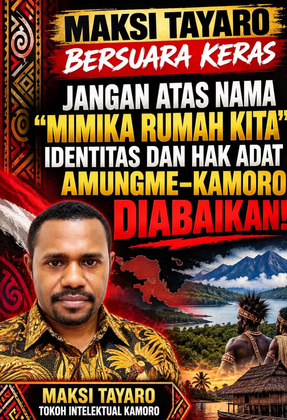 MAKSI TAYARO BERSUARA KERAS: JANGAN ATAS NAMA “MIMIKA RUMAH KITA”, IDENTITAS DAN HAK ADAT AMUNGME–KAMORO DIABAIKAN!