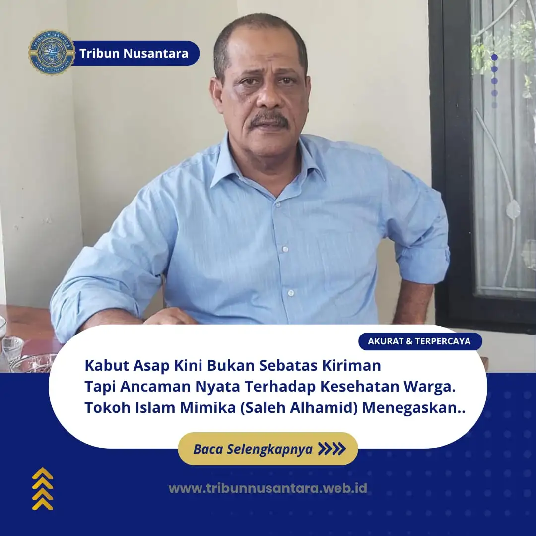 KABUT ASAP KEPUNG MIMIKA, SALEH ALHAMID DESAK PEMERINTAH BERTINDAK: KESEHATAN WARGA JANGAN DIKORBANKAN!