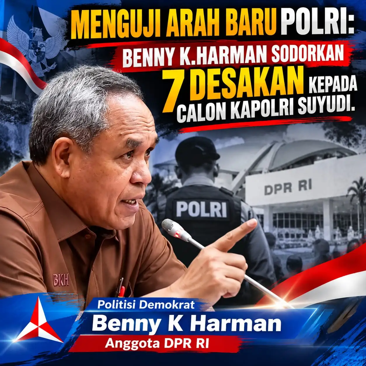 MENGUJI ARAH BARU POLRI: BENNY K. HARMAN SODORKAN 7 DESAKAN KEPADA CALON KAPOLRI SUYUDI