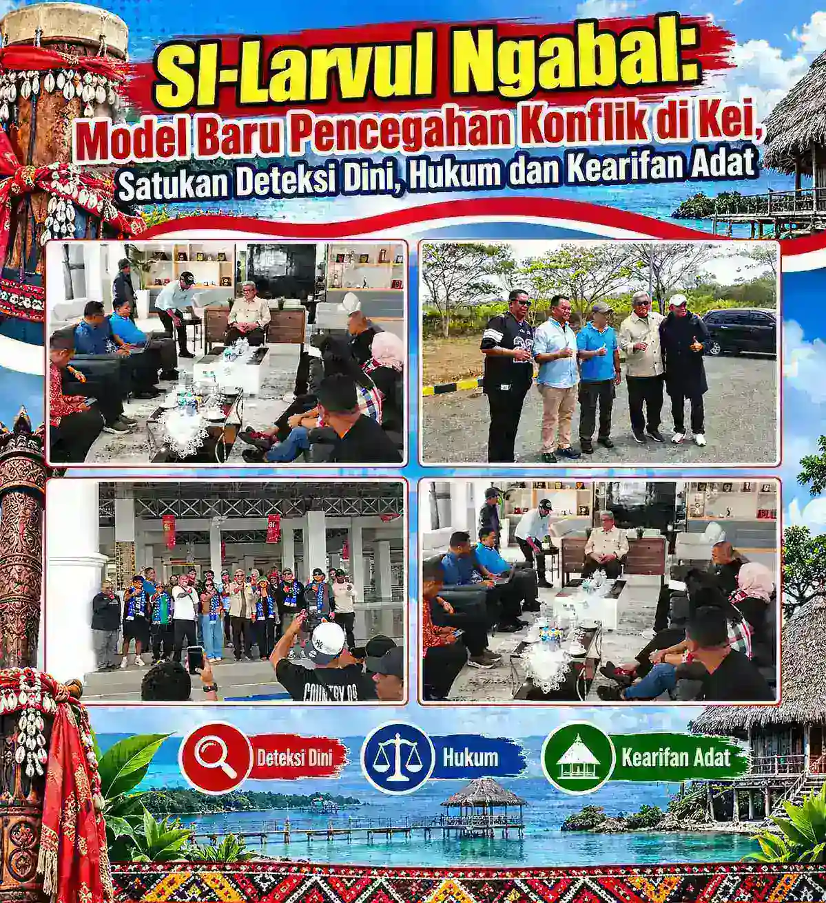 SI-LARVUL NGABAL: MODEL BARU PENCEGAHAN KONFLIK DI KEI, SATUKAN DETEKSI DINI, HUKUM DAN KEARIFAN ADAT