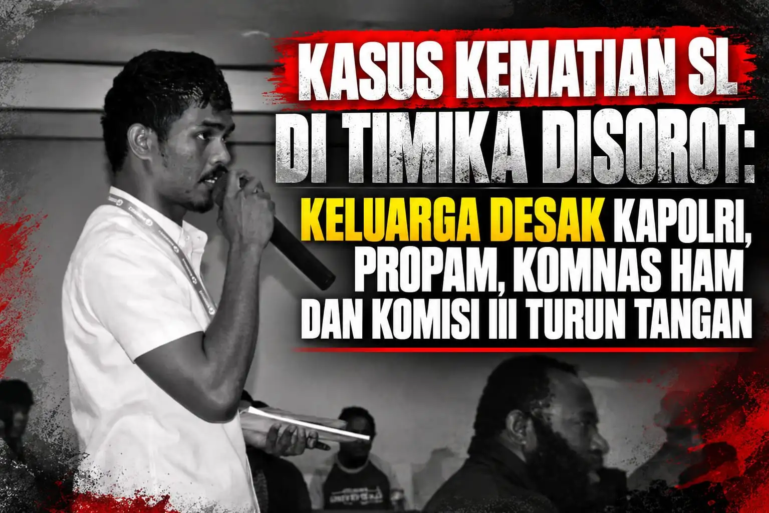 KASUS KEMATIAN SL DI TIMIKA DISOROT: KELUARGA DESAK KAPOLRI, PROPAM, KOMNAS HAM DAN KOMISI III TURUN TANGAN